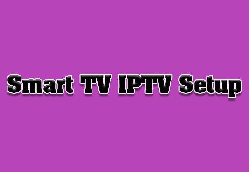 How to Setup IPTV on a Smart TV